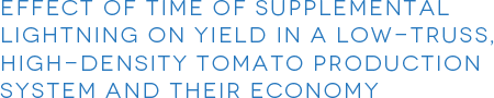 Effect of time of supplemental lightning on yield in a low-truss, high-density Tomato production system and their economy